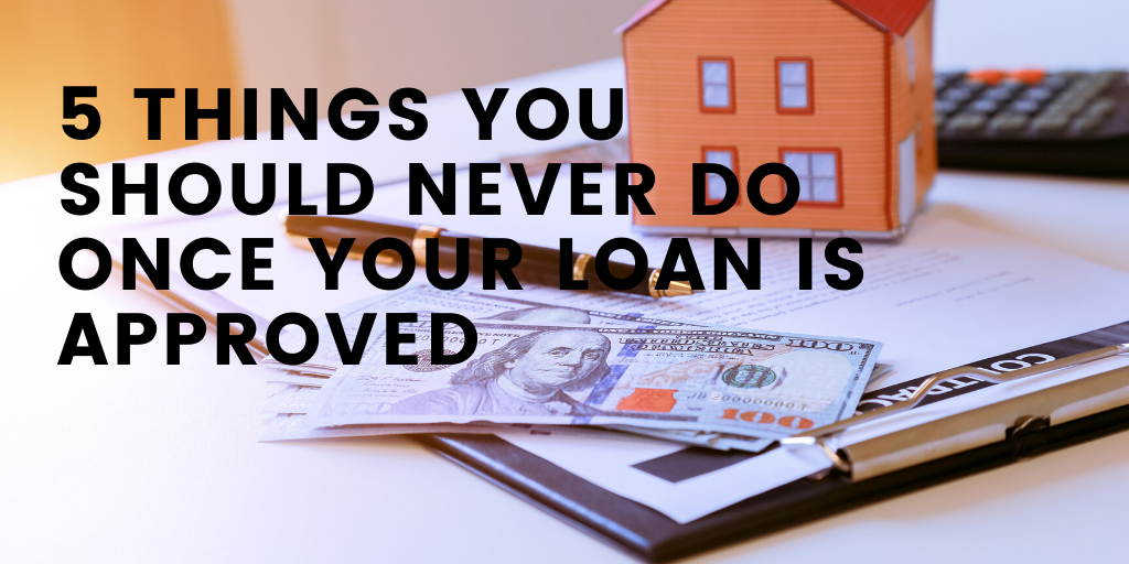 5-things-you-should-never-do-once-your-loan-is-approved-articlecube